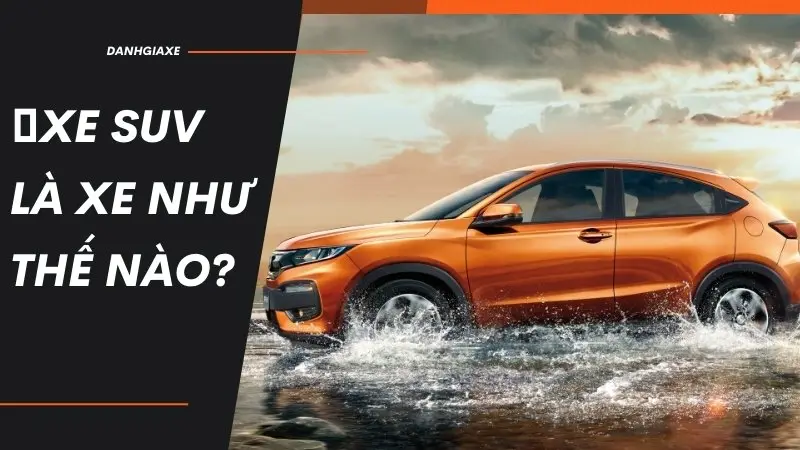 Xe SUV là xe gì? Xe SUV là xe gì?