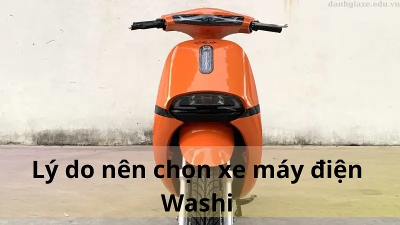 Lý do nên chọn xe máy điện Washi