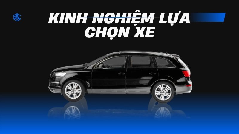 Kinh nghiệm lựa chọn xe phù hợp nhu cầu
